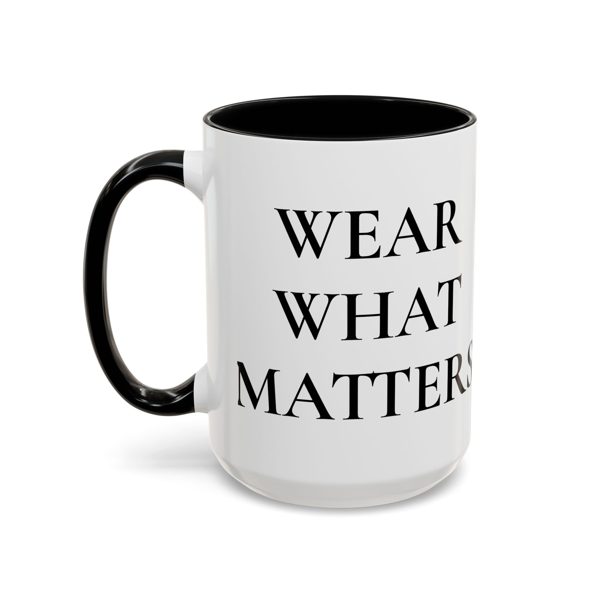 WEAR WHAT MATTERS Coffee Mug -Accent Mug (11/15oz)
